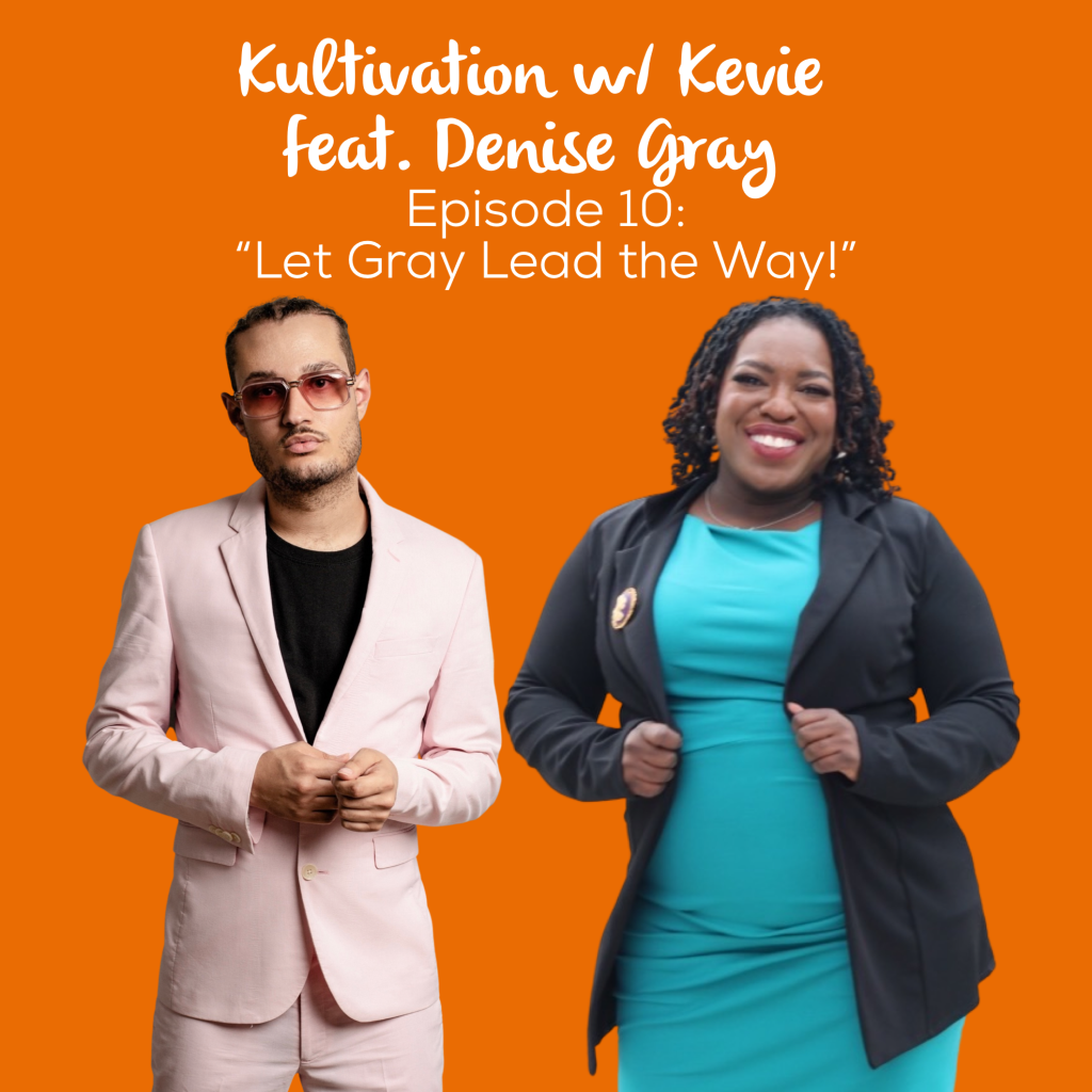 Episode 10 Let Gray Lead the Way cover art for Kultivation w/ Kevie featuring Denise Gray, a self-empowerment podcast hosted by Kevie The Dreamer