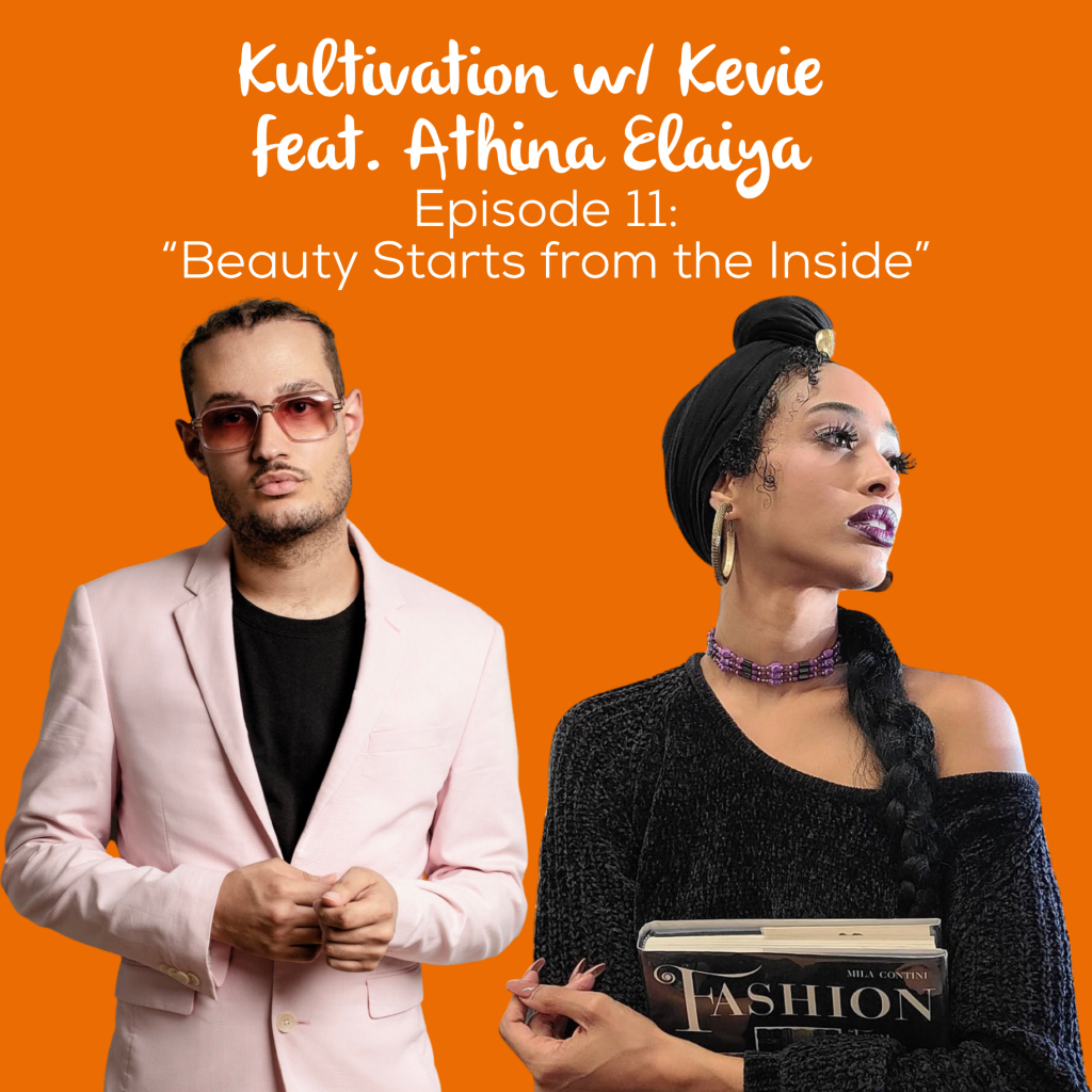 Episode 11 Beauty Starts from the Inside cover art for Kultivation w/ Kevie featuring Athina Elaiya, a self-empowerment podcast hosted by Kevie The Dreamer