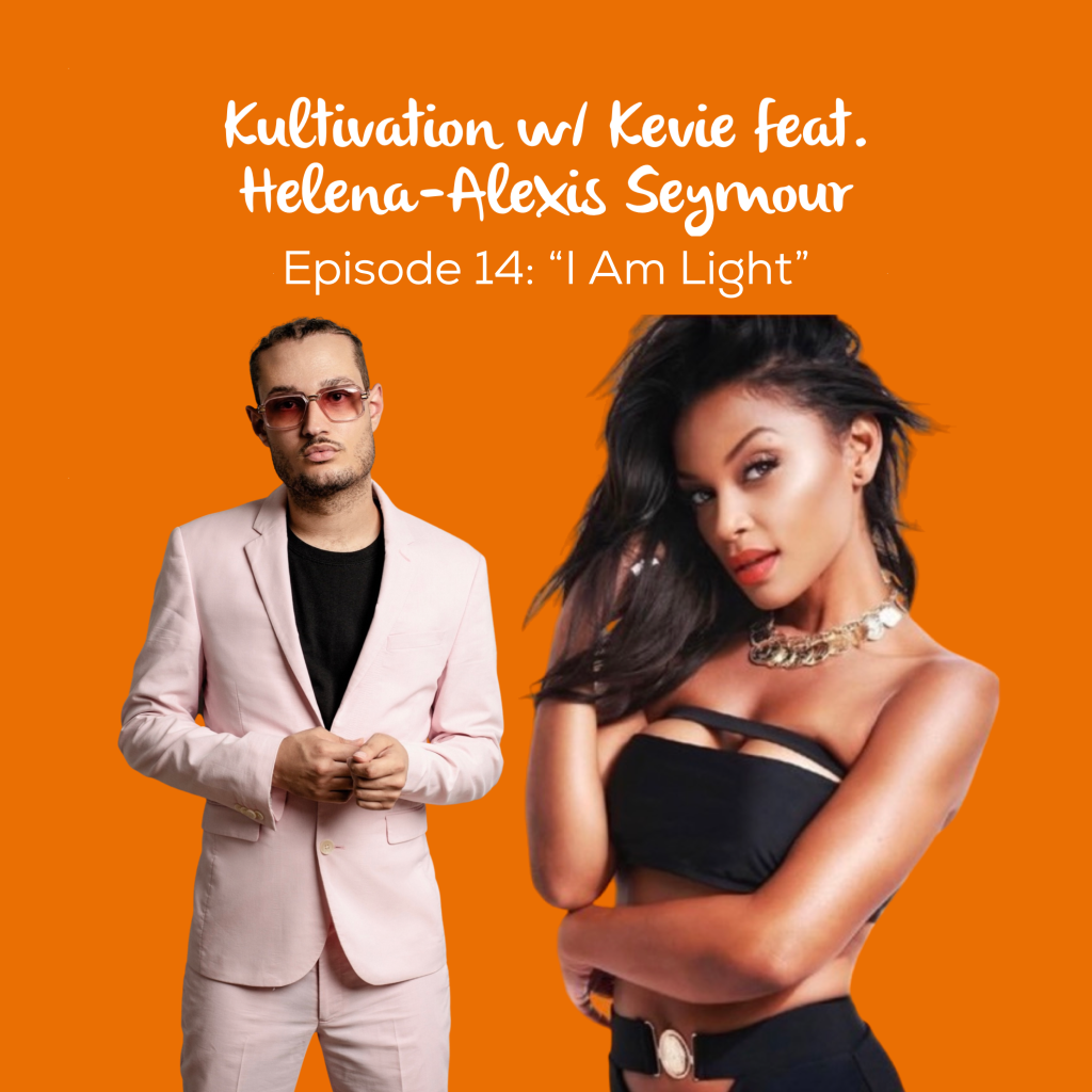 Episode 14 I Am Light cover art for Kultivation w/ Kevie featuring Helena-Alexis Seymour, a self-empowerment podcast hosted by Kevie The Dreamer