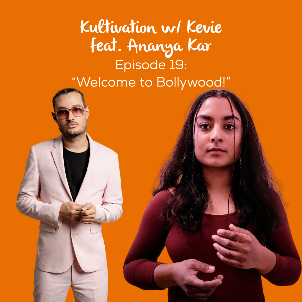 Kultivation w/ Kevie Episode 19 featuring Ananya Kar titled Welcome to Bollywood, with host Kevie The Dreamer and actress Ananya Kar against an orange background.