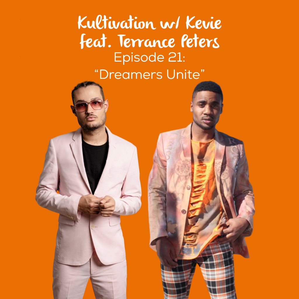 Kultivation w/ Kevie Episode 21 featuring Terrance Peters titled Dreamers Unite