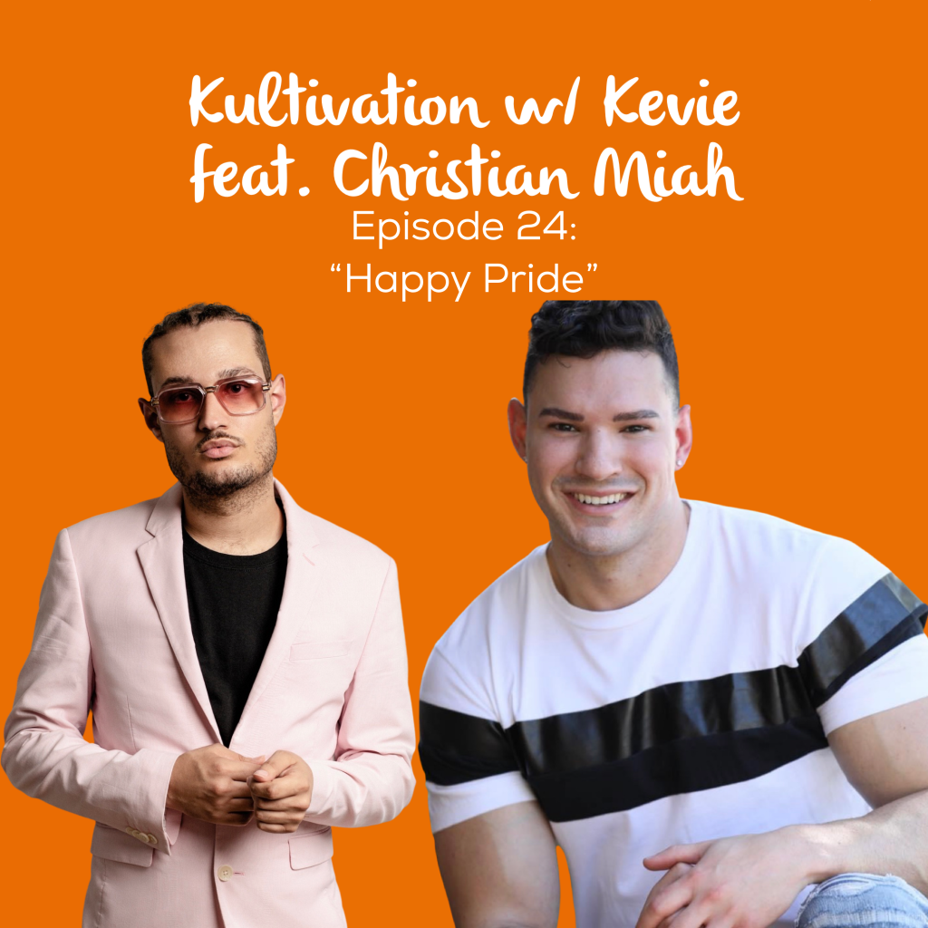 Episode 24 Happy Pride cover art for Kultivation w/ Kevie featuring Christian Miah, a self-empowerment podcast hosted by Kevie The Dreamer