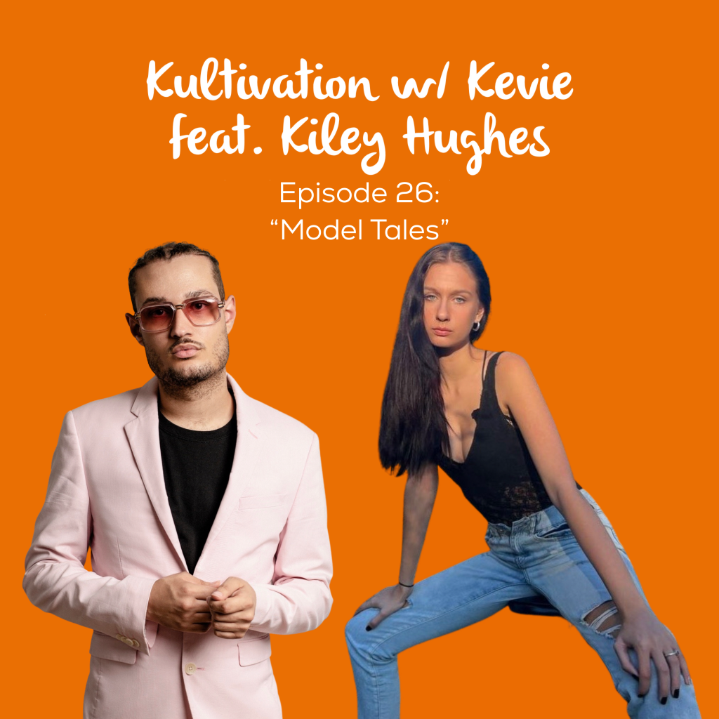 Episode 26 Model Tales cover art for Kultivation w/ Kevie featuring Kiley Hughes, a self-empowerment podcast hosted by Kevie The Dreamer