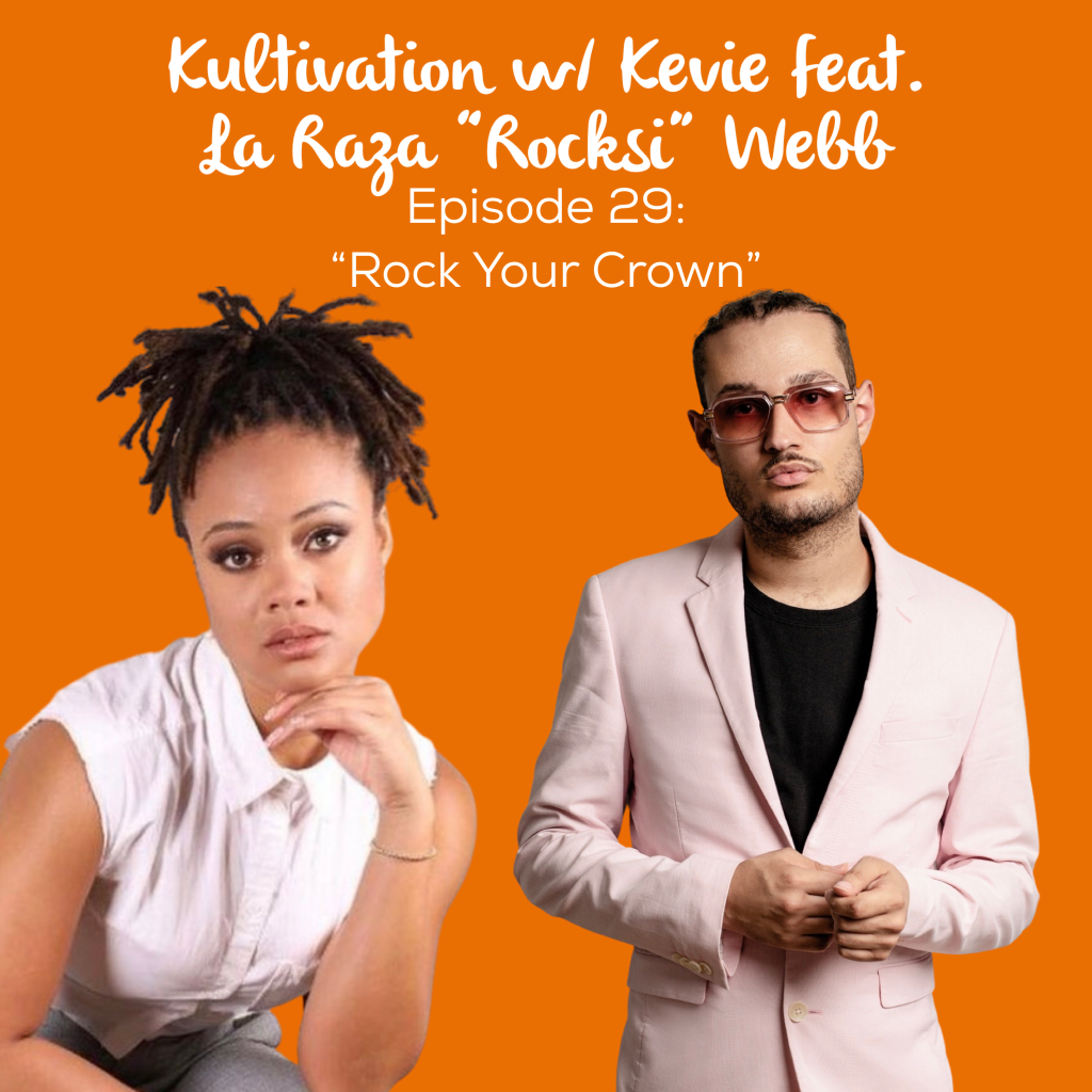 Episode 29 Rock Your Crown cover art for Kultivation w/ Kevie featuring La Raza “Rocksi” Webb, a self-empowerment podcast hosted by Kevie The Dreamer