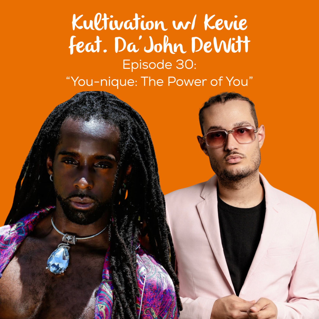 Episode 30 You-nique The Power of You cover art for Kultivation w/ Kevie featuring Da’John DeWitt, a self-empowerment podcast hosted by Kevie The Dreamer