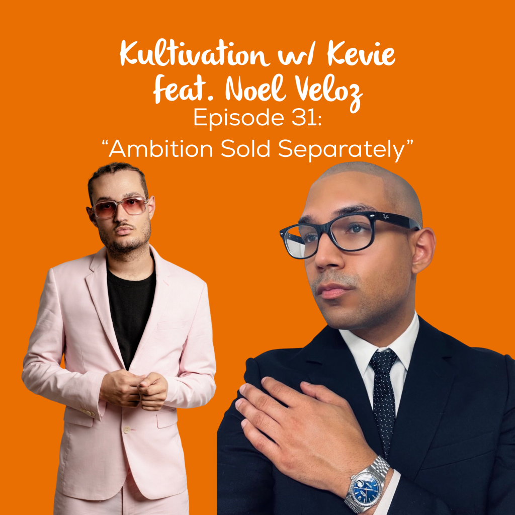 Episode 31 Ambition Sold Separately cover art for Kultivation w/ Kevie featuring Noel Veloz, a self-empowerment podcast hosted by Kevie The Dreamer