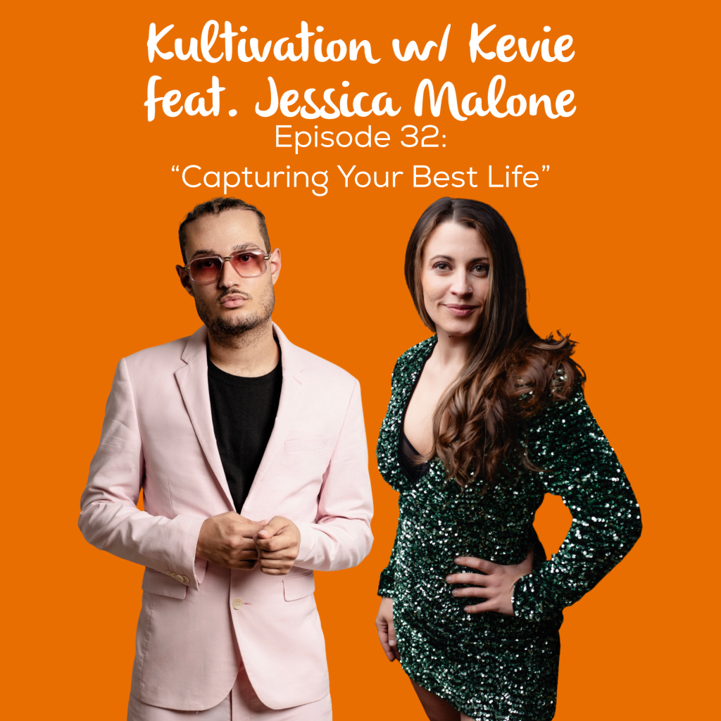 Episode 32 Capturing Your Best Life cover art for Kultivation w/ Kevie featuring Jessica Malone, a self-empowerment podcast hosted by Kevie The Dreamer