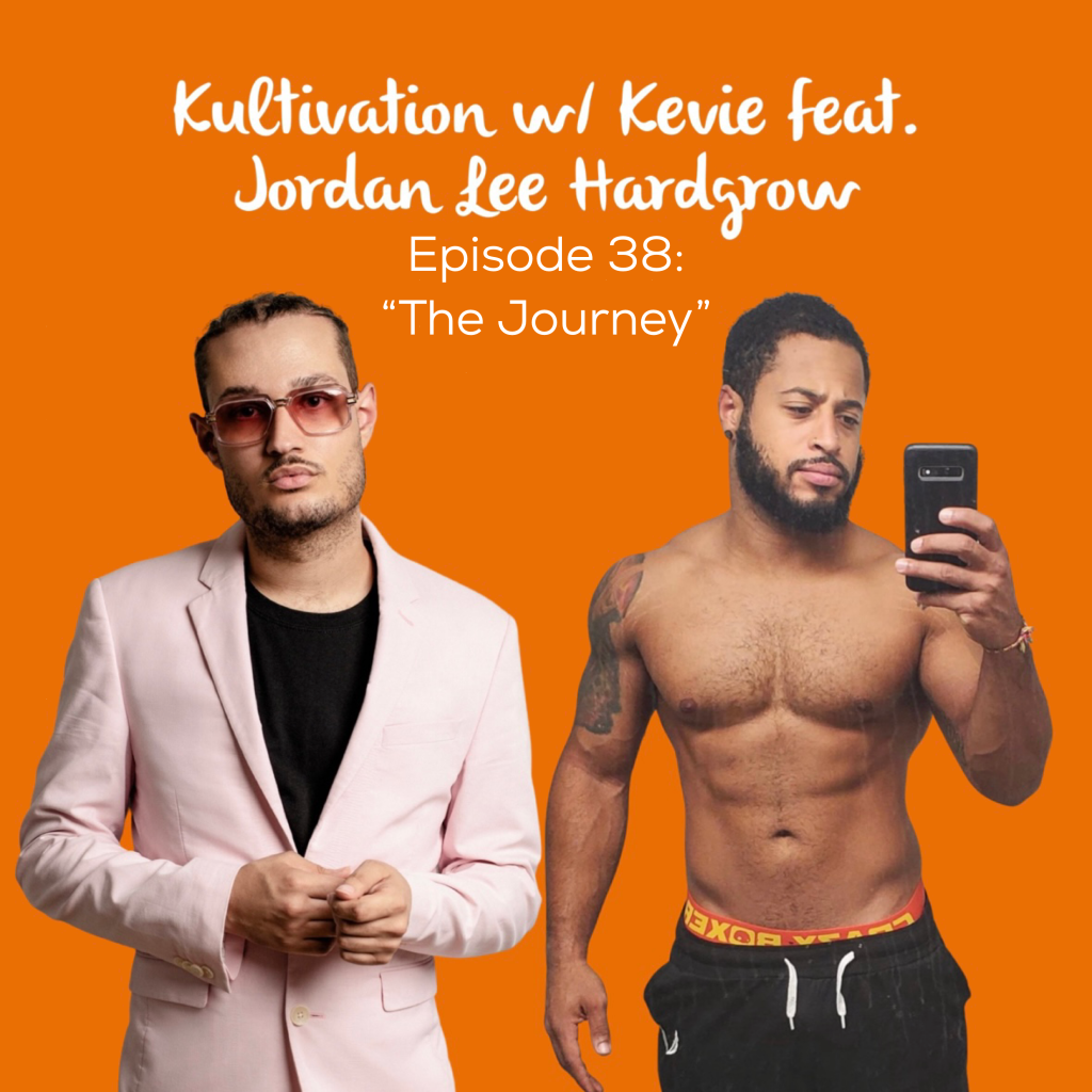 Episode 38 The Journey cover art for Kultivation w/ Kevie featuring Jordan Lee Hardgrow, a self-empowerment podcast hosted by Kevie The Dreamer