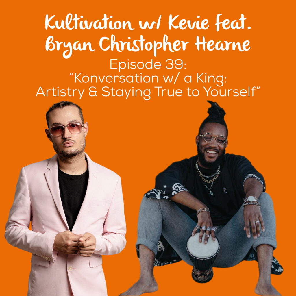 Episode 39 Konversation w/ a King cover art for Kultivation w/ Kevie featuring Bryan Christopher Hearne, a self-empowerment podcast hosted by Kevie The Dreamer
