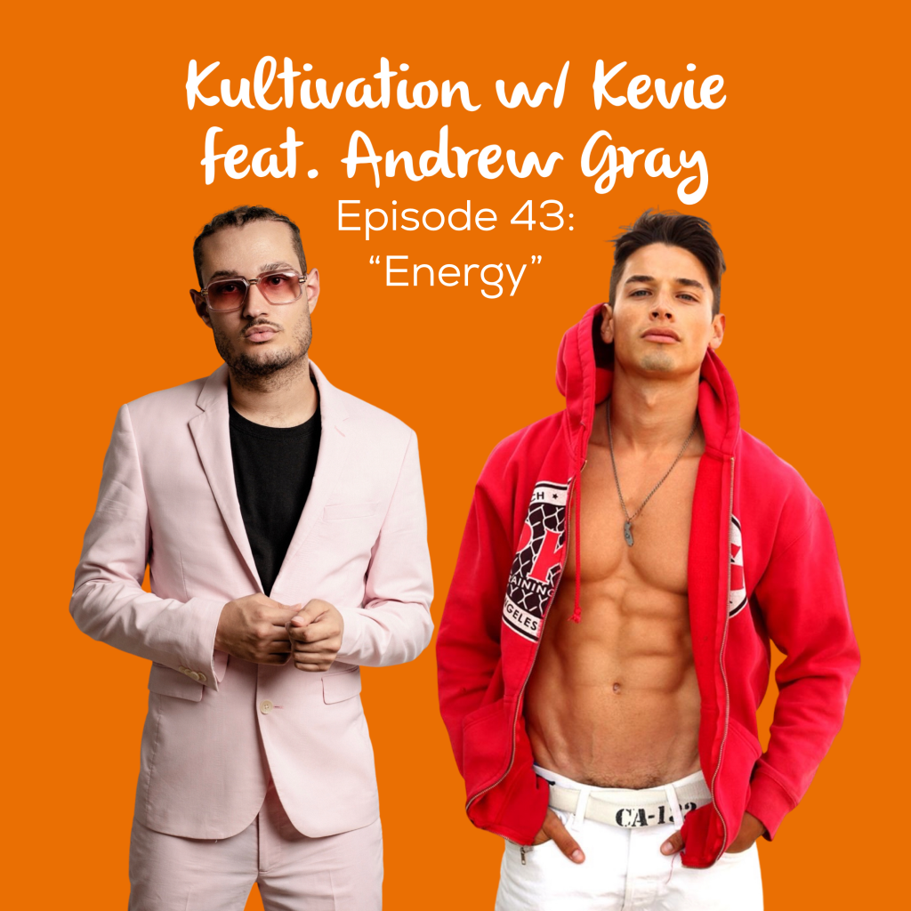 Episode 43 Energy cover art for Kultivation w/ Kevie featuring Andrew Gray, a self-empowerment podcast hosted by Kevie The Dreamer