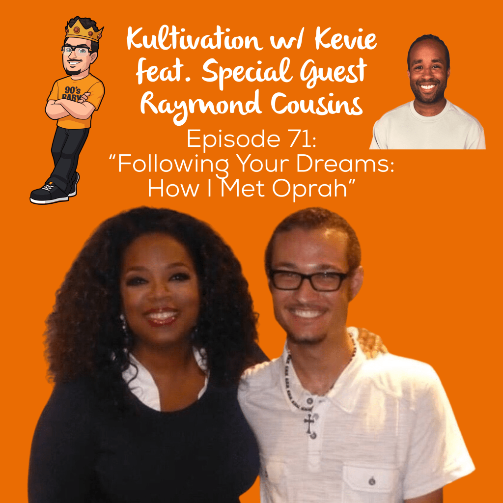 Episode 71 Following Your Dreams: How I Met Oprah cover art for Kultivation w/ Kevie featuring special guest Raymond Cousins, a self-empowerment podcast hosted by Kevie The Dreamer