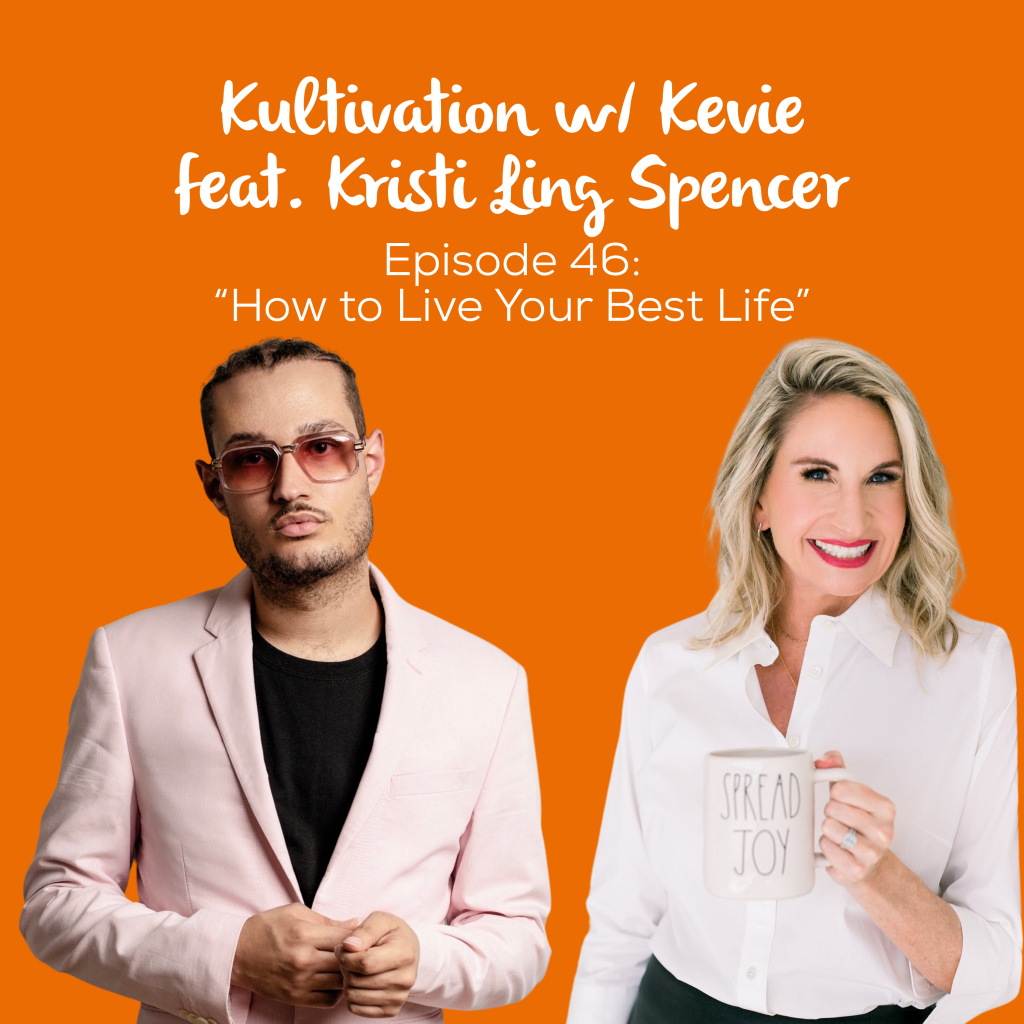 Episode 46 How to Live Your Best Life cover art for Kultivation w/ Kevie featuring Kristi Ling Spencer, a self-empowerment podcast hosted by Kevie The Dreamer