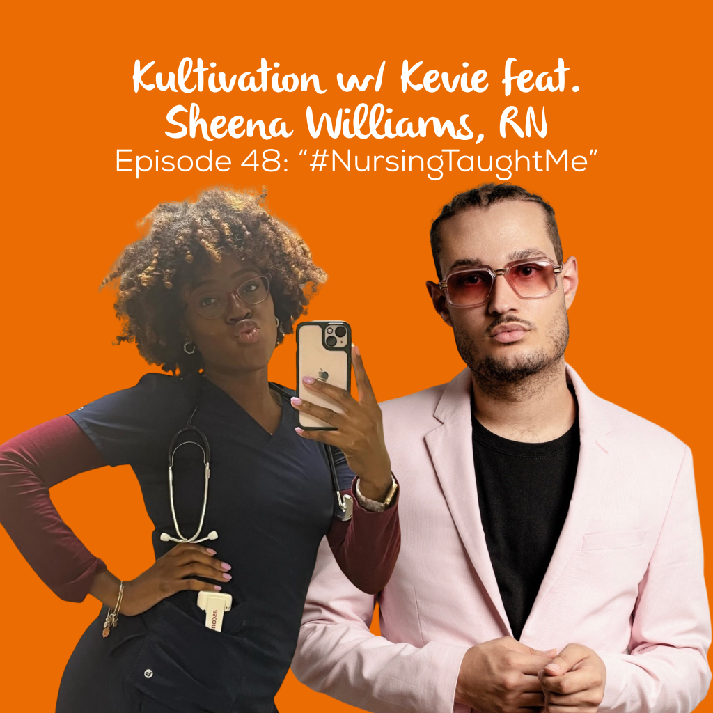 Episode 48 #NursingTaughtMe cover art for Kultivation w/ Kevie featuring Sheena Williams, RN, a self-empowerment podcast hosted by Kevie The Dreamer