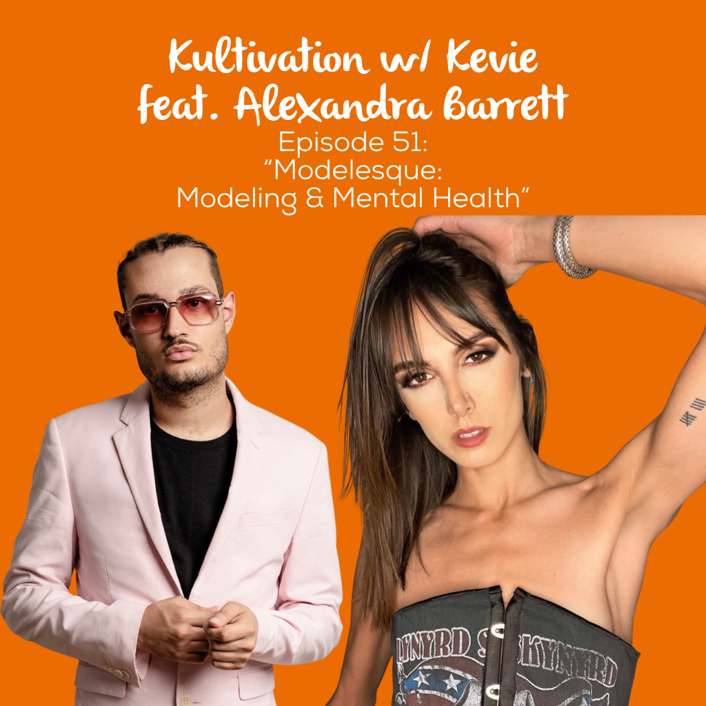 Episode 51 Modelesque: Modeling & Mental Health cover art for Kultivation w/ Kevie featuring Alexandra Barrett, a self-empowerment podcast hosted by Kevie The Dreamer