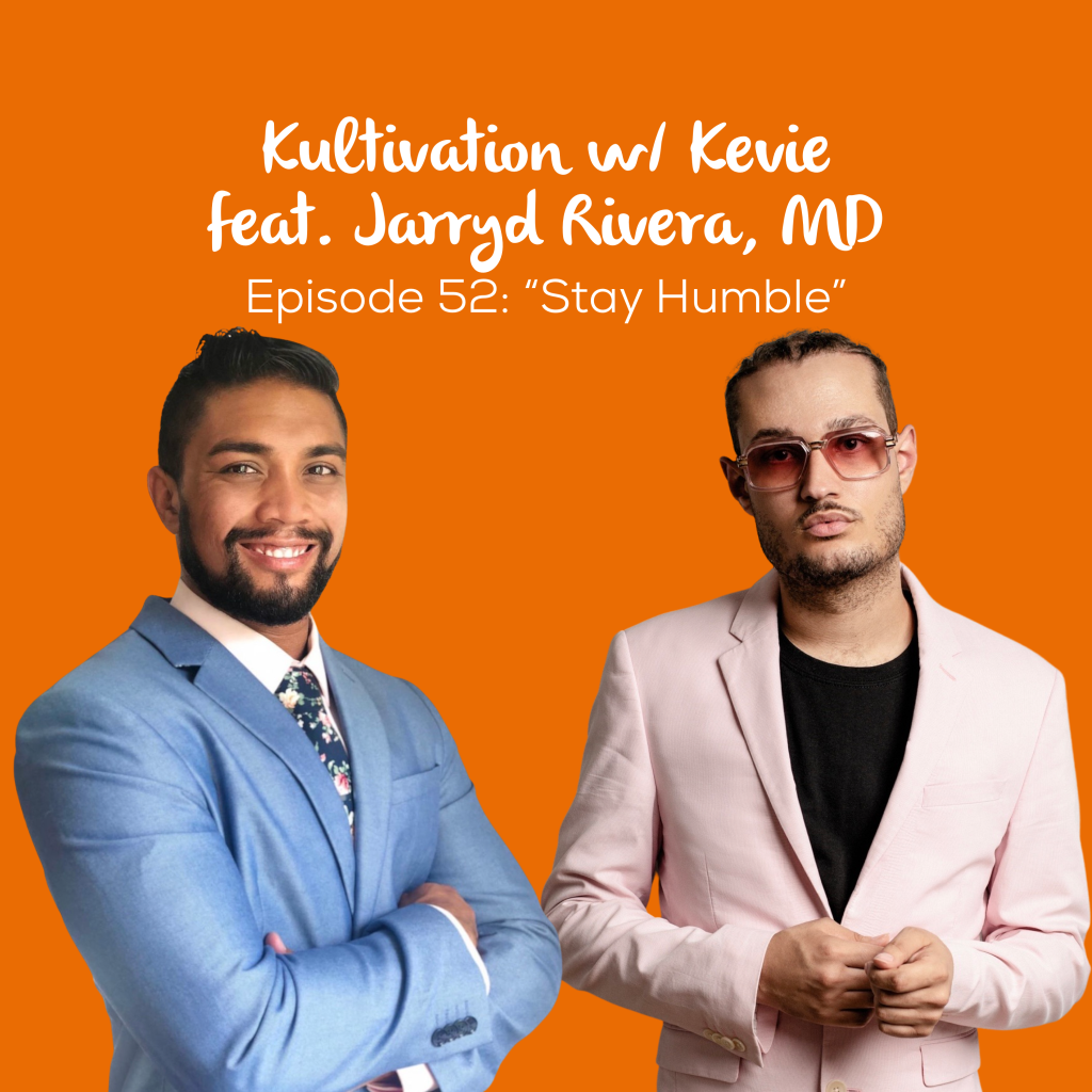 Episode 52 Stay Humble cover art for Kultivation w/ Kevie featuring Jarryd Rivera, MD, a self-empowerment podcast hosted by Kevie The Dreamer