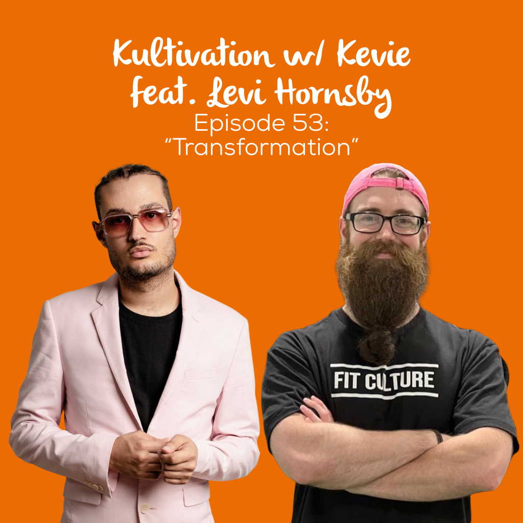 Episode 53 Transformation cover art for Kultivation w/ Kevie featuring Levi Hornsby, a self-empowerment podcast hosted by Kevie The Dreamer