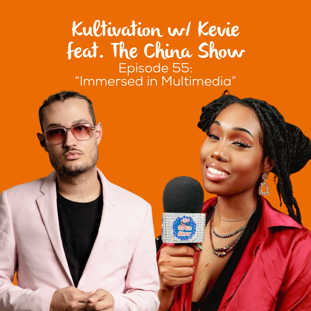 Episode 55 Immersed in Multimedia cover art for Kultivation w/ Kevie featuring The China Show, a self-empowerment podcast hosted by Kevie The Dreamer