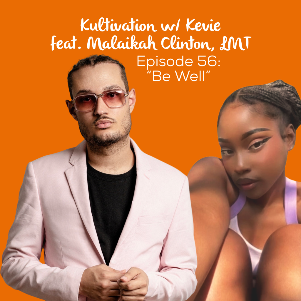 Episode 56 Be Well cover art for Kultivation w/ Kevie featuring Malaikah Clinton, LMT, a self-empowerment podcast hosted by Kevie The Dreamer