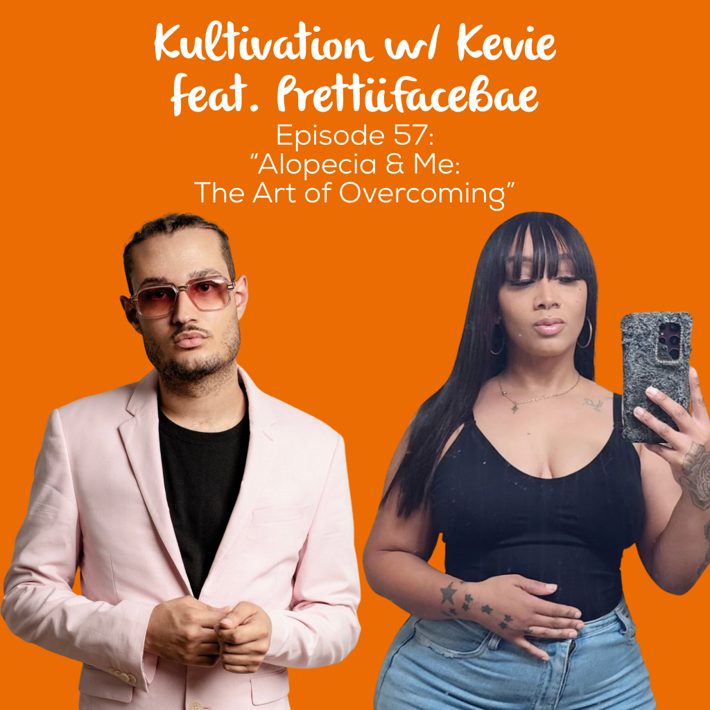 Episode 57 Alopecia & Me: The Art of Overcoming cover art for Kultivation w/ Kevie featuring prettifacebae, a self-empowerment podcast hosted by Kevie The Dreamer