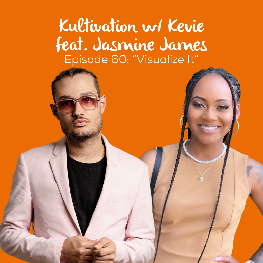 Episode 60 Visualize It cover art for Kultivation w/ Kevie featuring Jasmine James, a self-empowerment podcast hosted by Kevie The Dreamer
