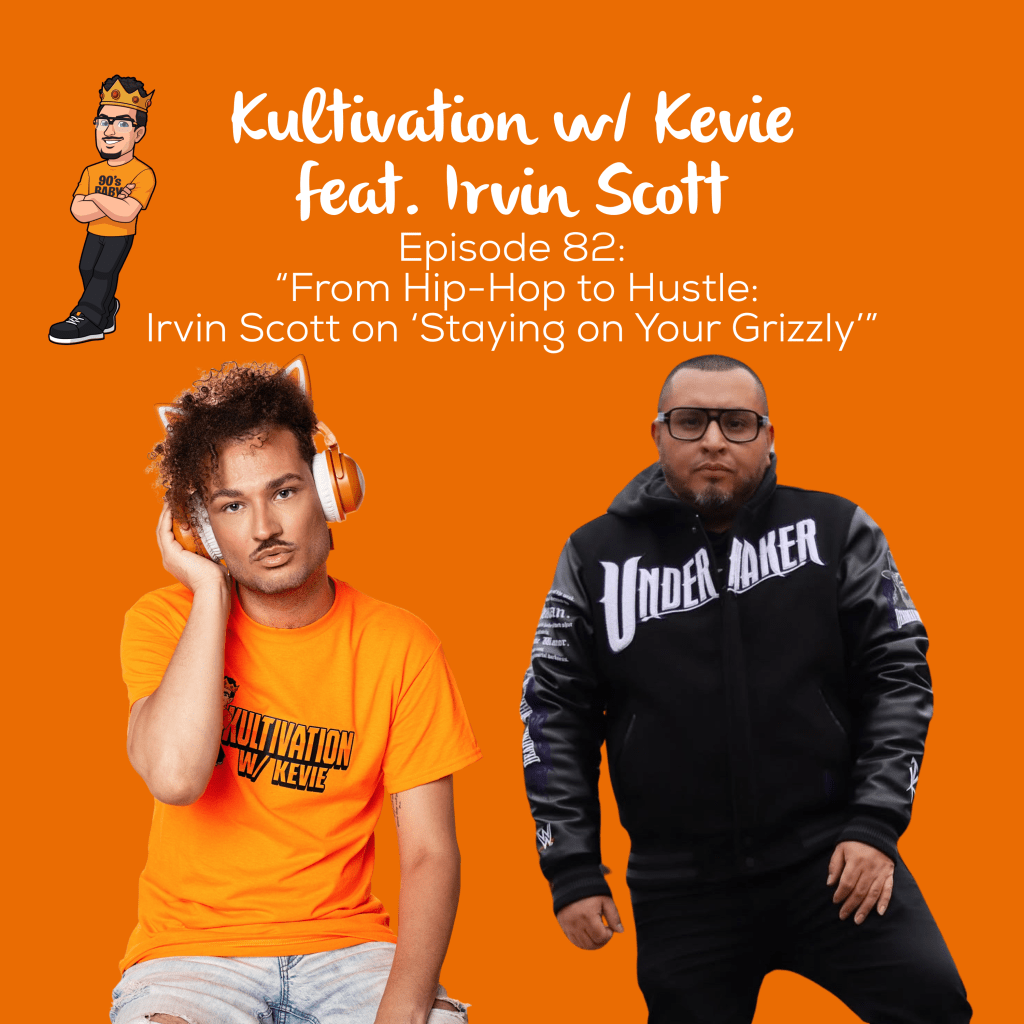 Episode 82 From Hip-Hop to Hustle cover art for Kultivation w/ Kevie featuring Irvin Scott, a self-empowerment podcast hosted by Kevie The Dreamer