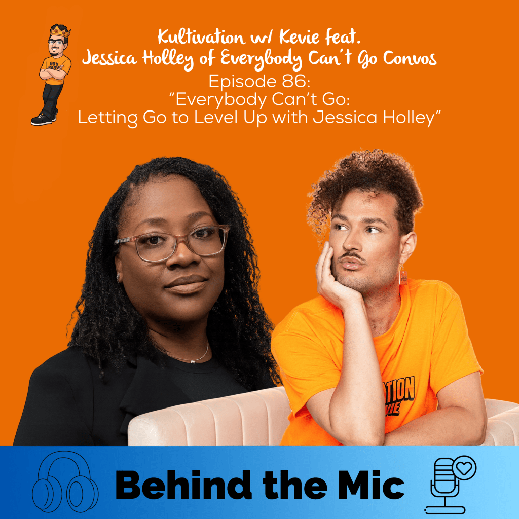Episode 86 Everybody Can’t Go Letting Go to Level Up cover art for Kultivation w/ Kevie featuring Jessica Holley of Everybody Can’t Go Convos, a self-empowerment podcast hosted by Kevie The Dreamer