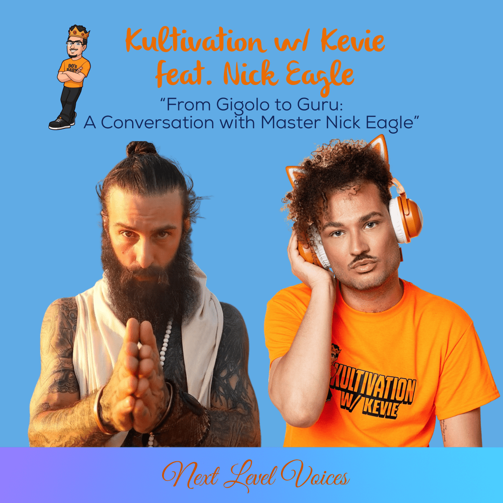 Next Level Voices Series Episode 37 Kultivation w/ Kevie featuring Master Nick Eagle