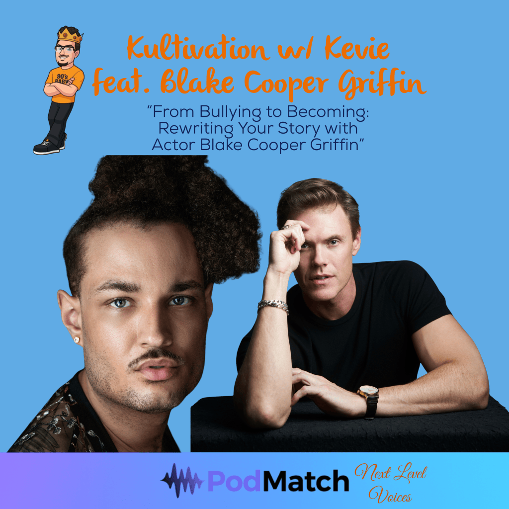 Kevie interviews Blake Cooper Griffin about resilience, identity, personal growth, overcoming bullying, and rewriting your life story.